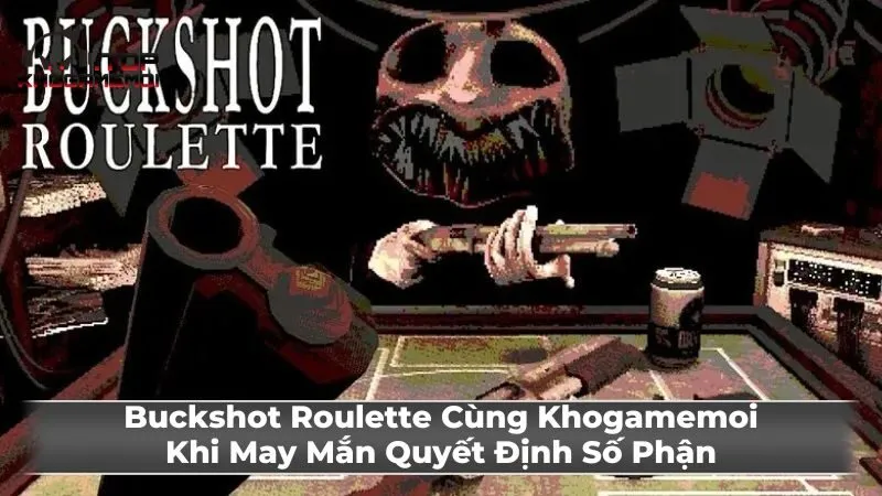 Lối chơi Buckshot Roulette