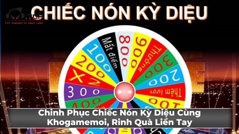 Chinh Phục Chiếc Nón Kỳ Diệu Cùng Khogamemoi, Rinh Quà Liền Tay