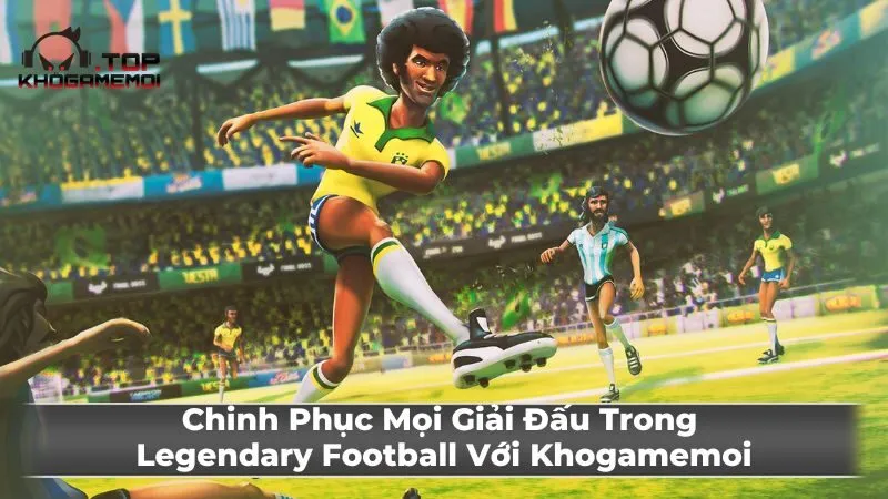 Bắt đầu chơi Legendary Football