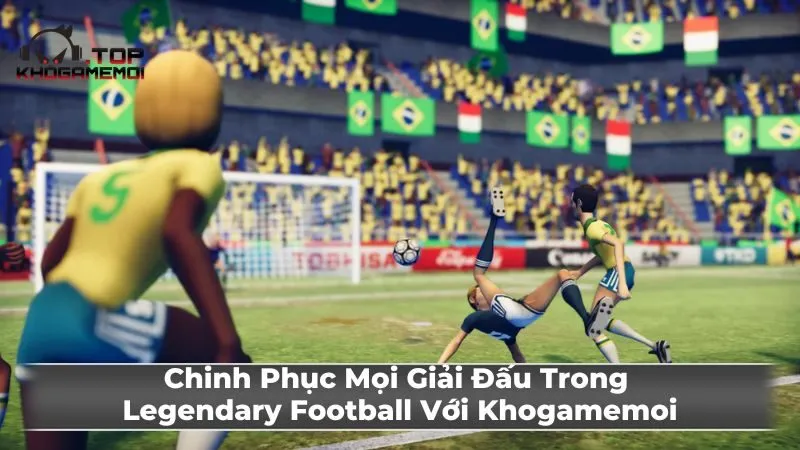 Xây dựng đội bóng Legendary Football mơ ước