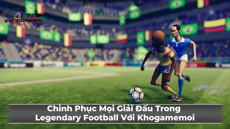 Mẹo và thủ thuật chơi Legendary Football