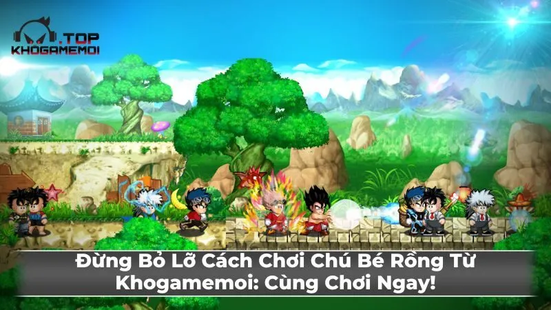 Những tính năng đặc sắc từ Chú Bé Rồng Online