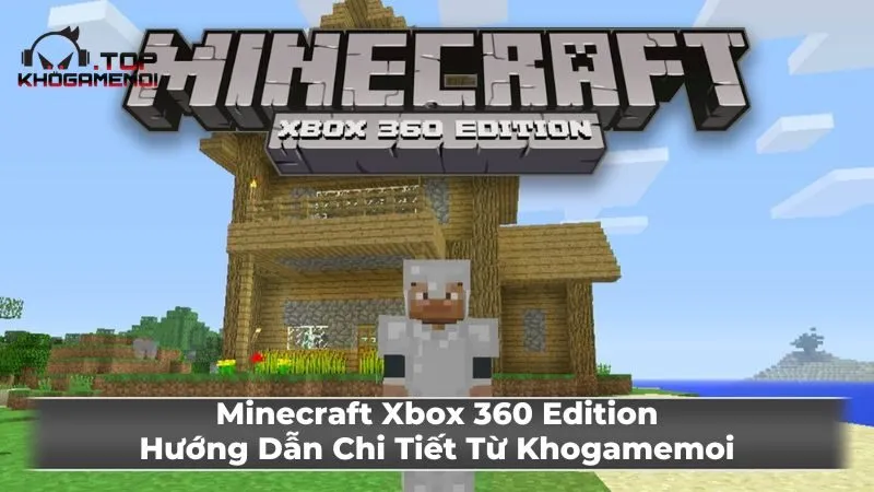 Thế giới khối vuông kỳ diệu tại Minecraft Xbox 360 Edition