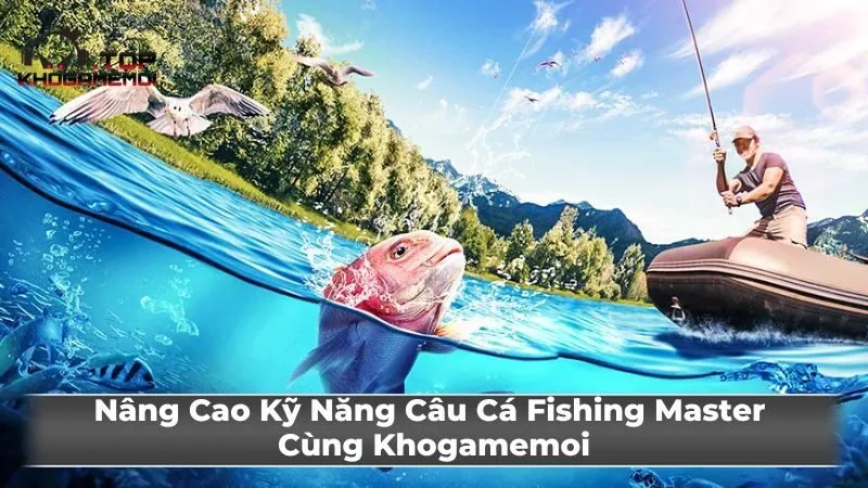 Tính năng Fishing Master nâng cao