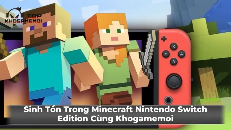Sinh Tồn Trong Minecraft Nintendo Switch Edition Cùng Khogamemoi