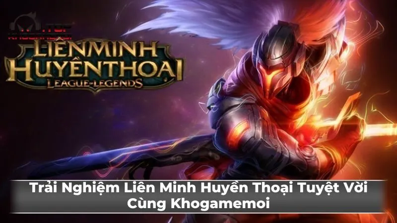 Tìm Hiểu Cơ Bản về Liên Minh Huyền Thoại