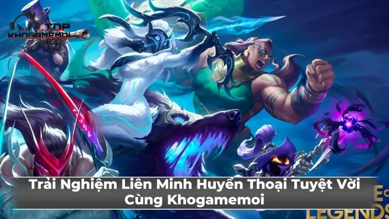 Bắt Đầu Hành Trình Liên Minh Huyền Thoại
