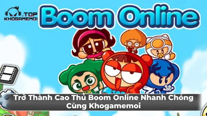 Trở Thành Cao Thủ Boom Online Nhanh Chóng Cùng Khogamemoi